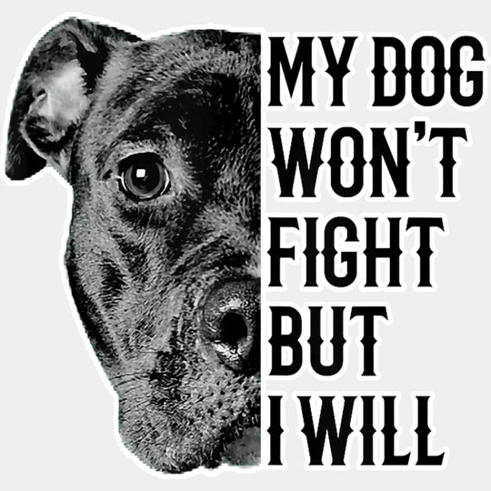 My Dog Won’t Fight But I Will - Dogs DTF Transfer Adult Unisex - S & M (10’’) / Light Color Design (See Imaging)