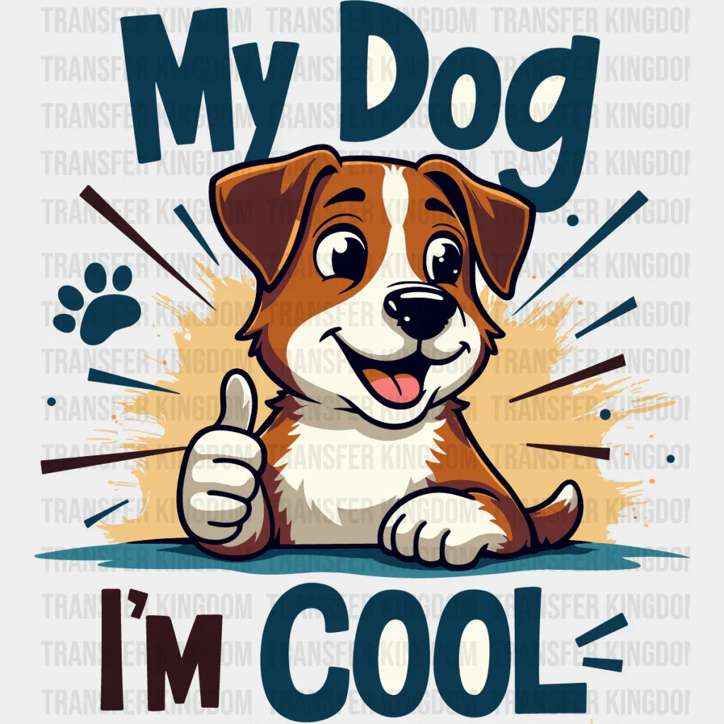 My Dogs I’m Cool - Dogs DTF Transfer