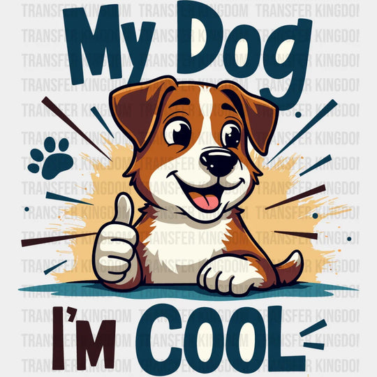 My Dogs I’m Cool - Dogs DTF Transfer