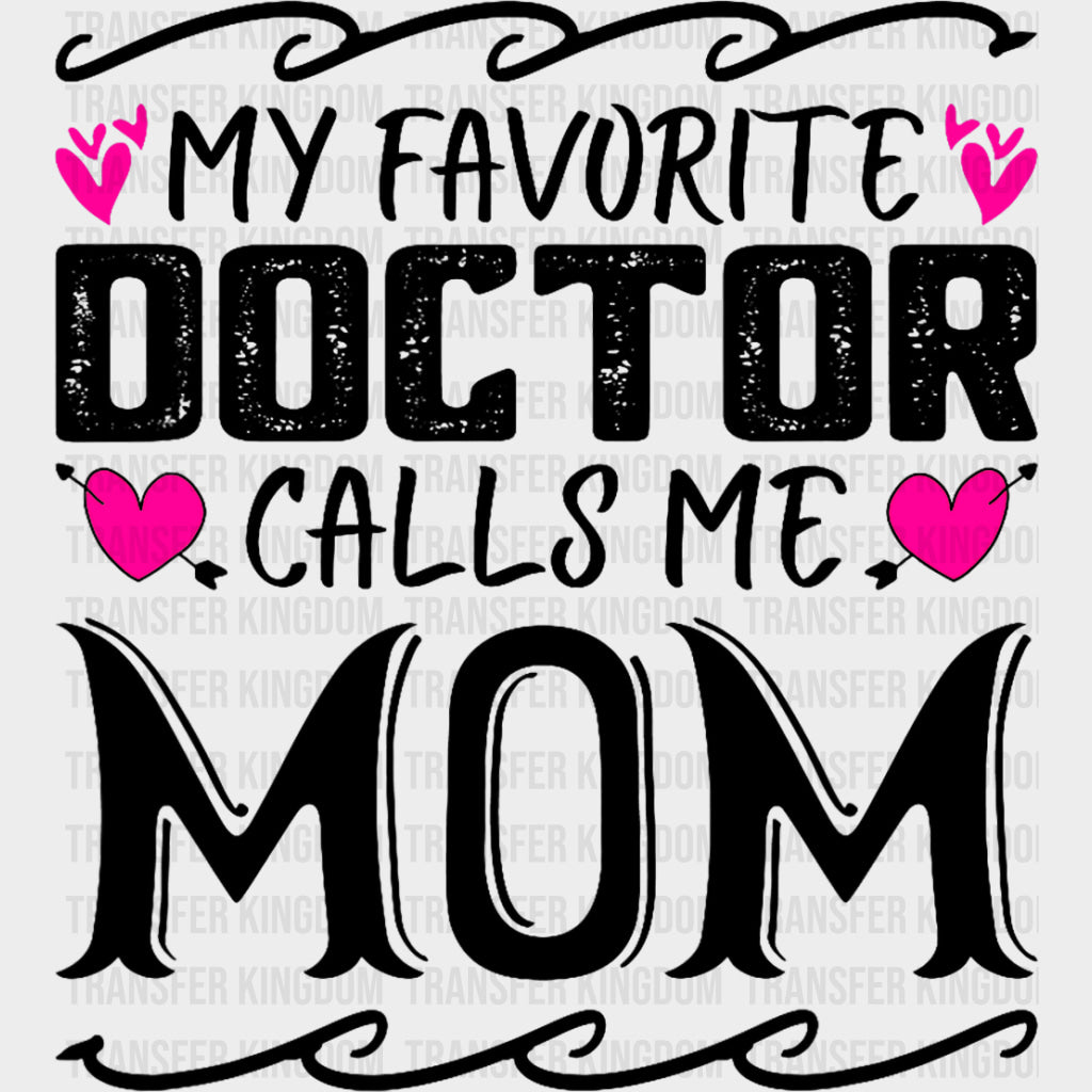 My Favorite Doctor Calls Me Mom - Medical School DTF Transfers transfer-kingdom Dark Color Design (See Imaging)