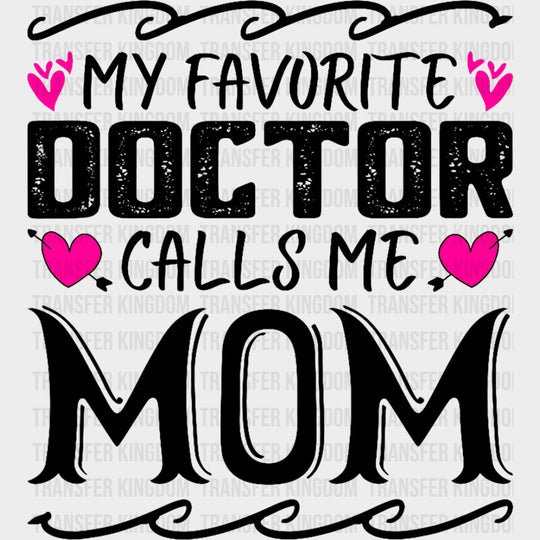 My Favorite Doctor Calls Me Mom - Medical School DTF Transfers transfer-kingdom Dark Color Design (See Imaging)