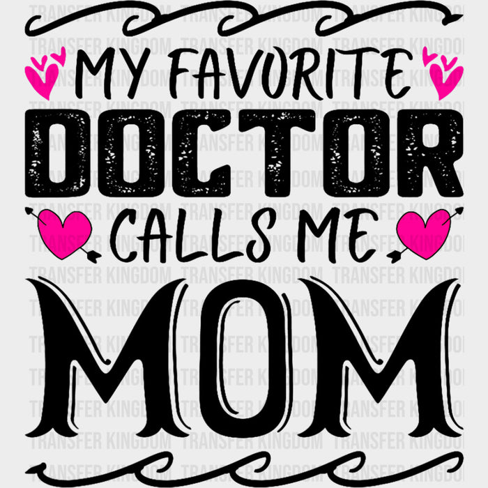 My Favorite Doctor Calls Me Mom - Medical School DTF Transfers