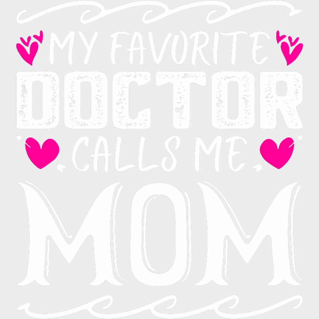 My Favorite Doctor Calls Me Mom - Medical School DTF Transfers transfer-kingdom Light Color Design (See Imaging)