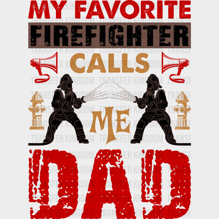 My Favorite Firefighter Calls Me Dad, Red Design - Fire Department DTF Transfers