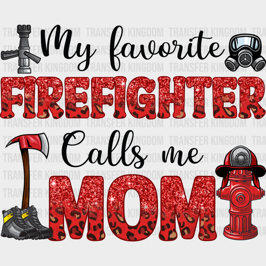 My Favorite Firefighter Calls Me Mom - Fire Department DTF Transfers Adult Unisex - S & M (10’’) / Dark Color Design