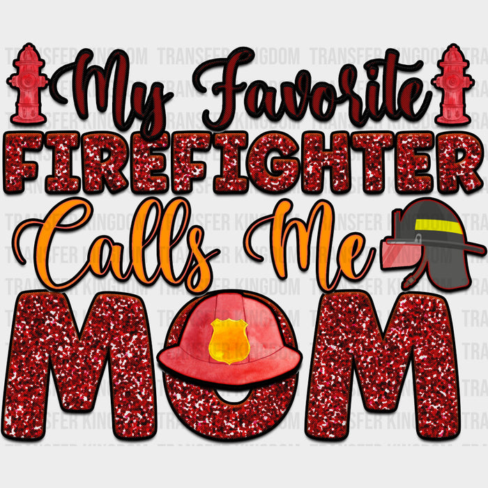 My Favorite Firefighter Calls Me Mom - Fire Department DTF Transfers