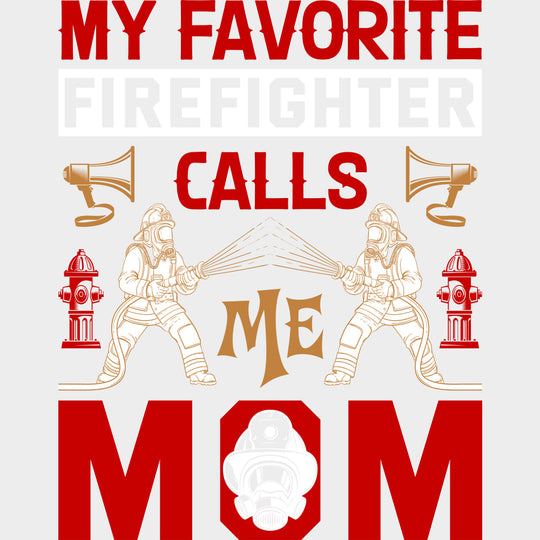 My Favorite Firefighter Calls Me Mom Red Design - Fire Department DTF Transfers Adult Unisex - S & M (10’’) / Light