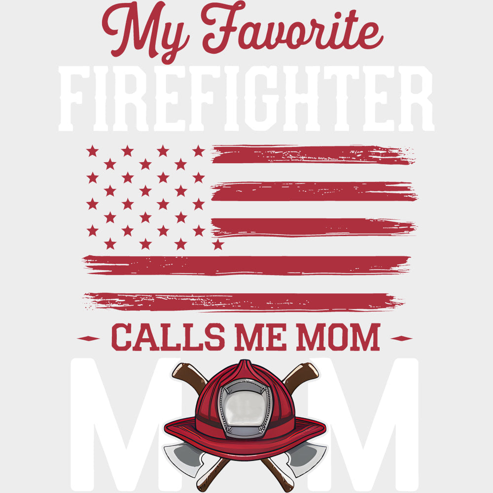 My Favorite Firefighter Calls Me Mom Red US Flag - Fire Department DTF Transfers Adult Unisex - S & M (10’’) / Light