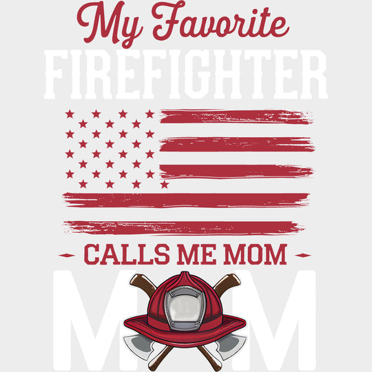 My Favorite Firefighter Calls Me Mom Red US Flag - Fire Department DTF Transfers Adult Unisex - S & M (10’’) / Light