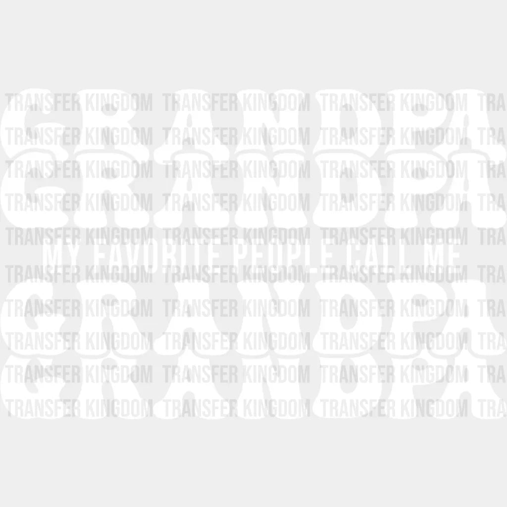 My Favorite People Call Me - Grandpa Dtf Heat Transfer Unisex S & M (10’’) / Light Color Design