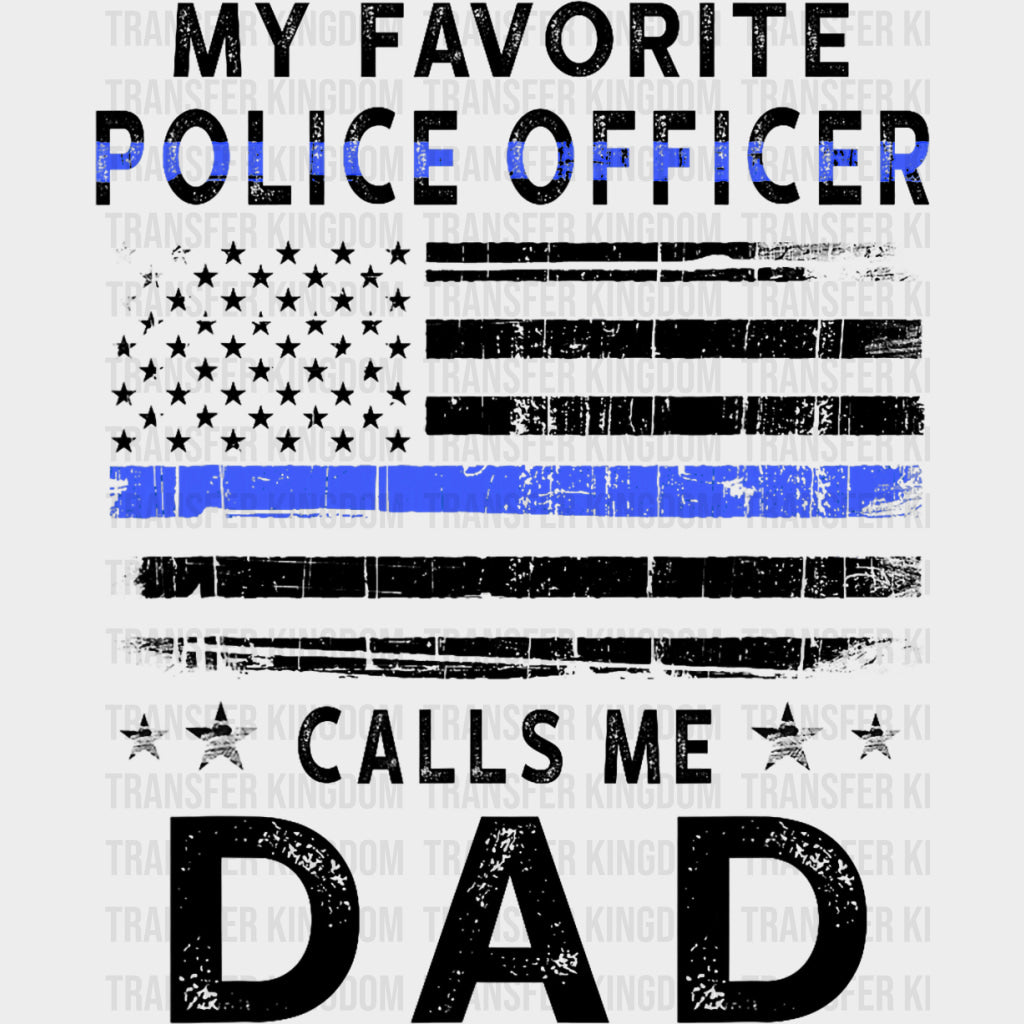 My Favorite Police Officer Calls Me Dad - Police DTF Transfers transfer-kingdom Dark Color Design (See Imaging)