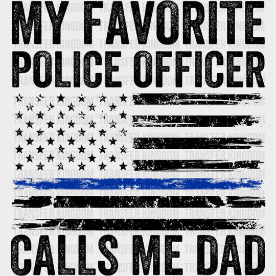 My Favorite Police Officer Calls Me Dad, USA Flag - Police DTF Transfers transfer-kingdom Dark Color Design (See Imaging)