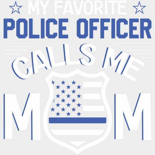 My Favorite Police Officer Calls Me Mom, Badge - Police DTF Transfers transfer-kingdom Light Color Design (See Imaging)