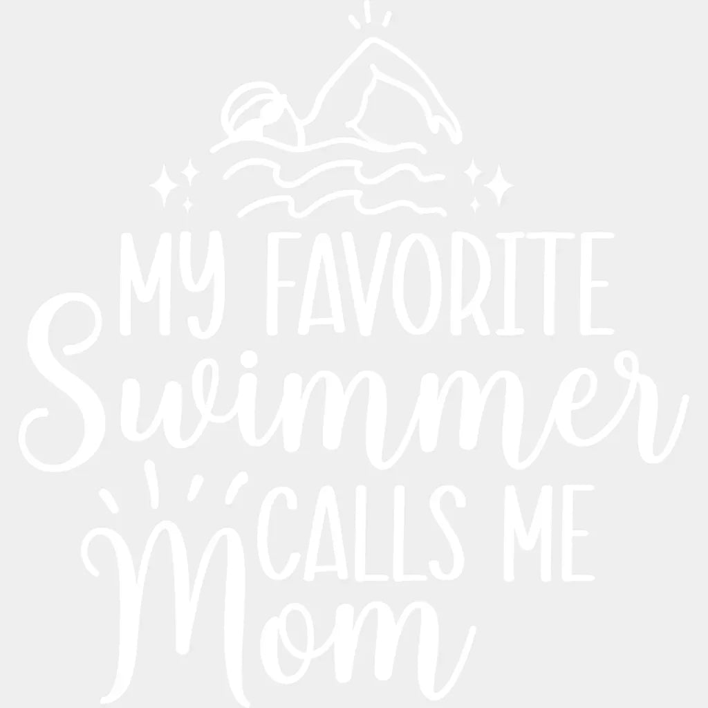My Favorite Swimmer Calls Me Mom - Swimming Dtf Heat Transfer Unisex S & M (10’’) / Light Color