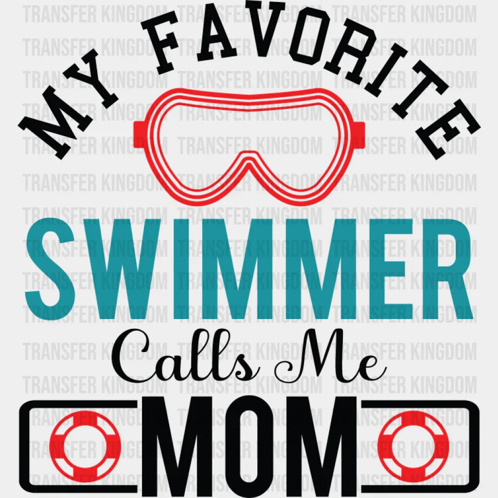 My Favorite Swimmer Calls Me Mom - Swimming DTF Transfer Adult Unisex - S & M (10’’) / Dark Color Design (See Imaging)