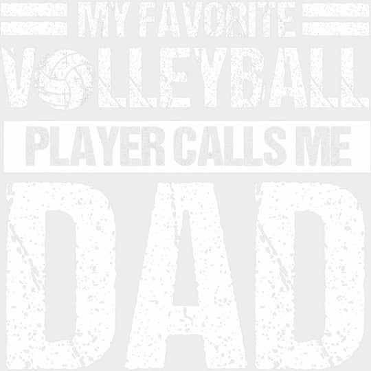 My Favorite Volleyball Player Calls Me Dad - Volleyball DTF Transfers transfer-kingdom Light Color Design (See Imaging)