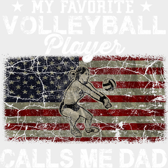 My Favorite Volleyball Player Calls Me Dad, US Flag - Volleyball DTF Transfers transfer-kingdom Light Color Design (See Imaging)