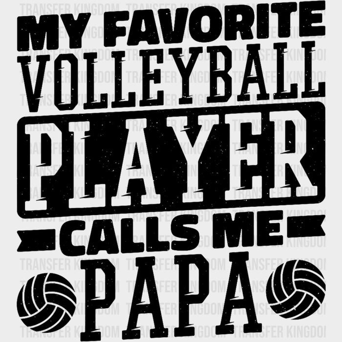 My Favorite Volleyball Player Calls Me Papa, B&W - Volleyball DTF Transfers