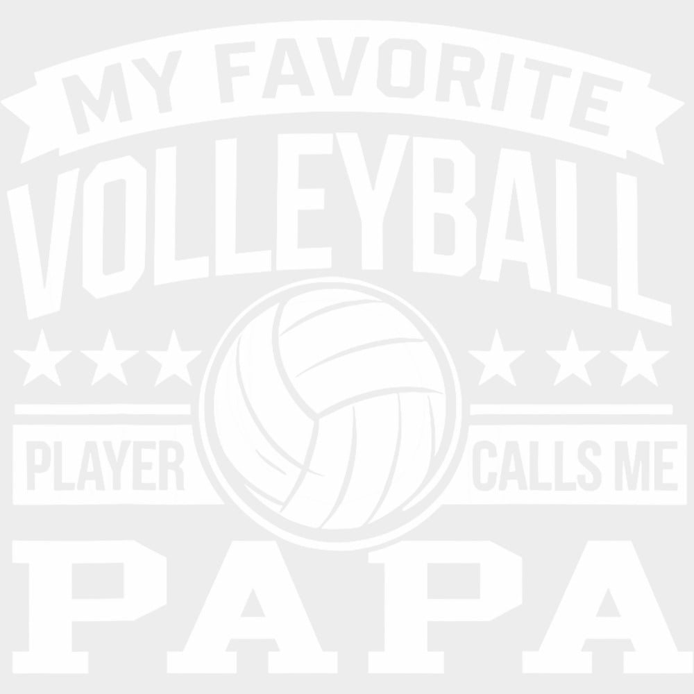 My Favorite Volleyball Player Calls Me Papa - Volleyball DTF Transfers transfer-kingdom Light Color Design (See Imaging)