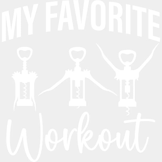 My Favorite Workout Corkscrew - Funny DTF Transfer Adult Unisex - S & M (10’’) / Light Color Design (See Imaging)