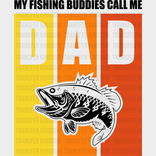 My Fishing Buddies Call Me Dad - Fishing DTF Transfers Adult Unisex - S & M (10’’) / Dark Color Design (See Imaging)