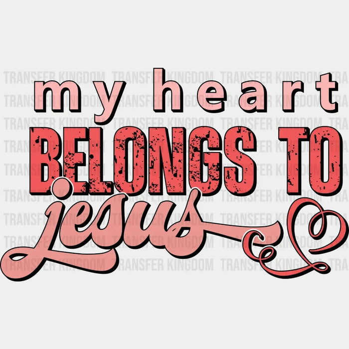 My Heart Belongs To Jesus DTF Transfers