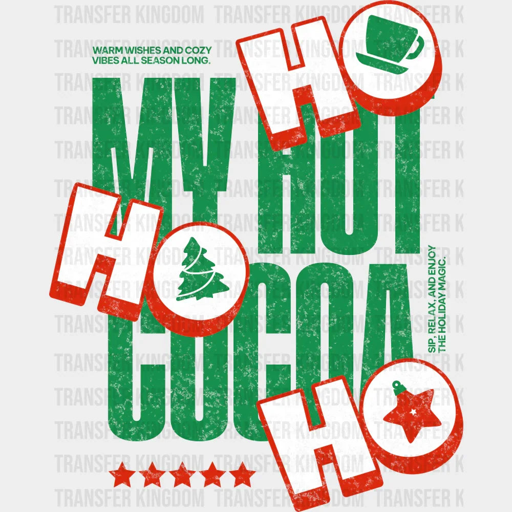 My Hot Cocoa Ho Ho Ho - Christmas DTF Transfer
