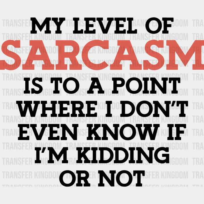 My Level Of Sarcasm - Funny DTF Heat Transfer