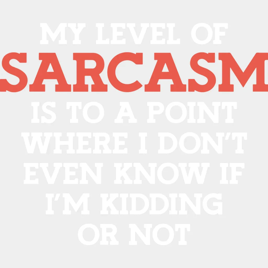 My Level Of Sarcasm - Funny Dtf Heat Transfer Unisex S & M (10’’) / Light Color Design See Imaging