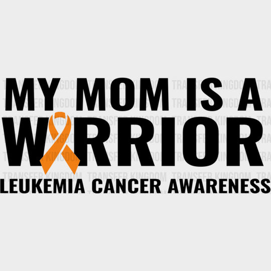 My Mom Is A Warrior B&W - Leukemia DTF Transfers Adult Unisex - S & M (10’’) / Dark Color Design (See Imaging)