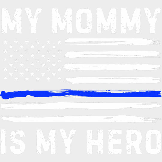 My Mommy Is My Hero, US Flag - Police DTF Transfers transfer-kingdom Light Color Design (See Imaging)