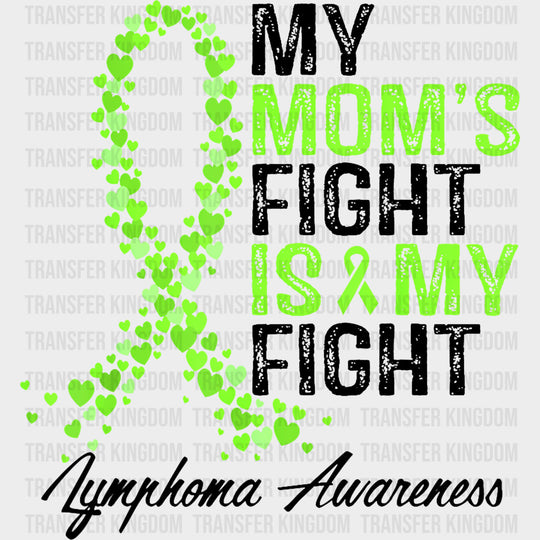 My Mom’s Fight Is My Fight - Lymphoma DTF Transfers Adult Unisex - S & M (10’’) / Dark Color Design (See Imaging)