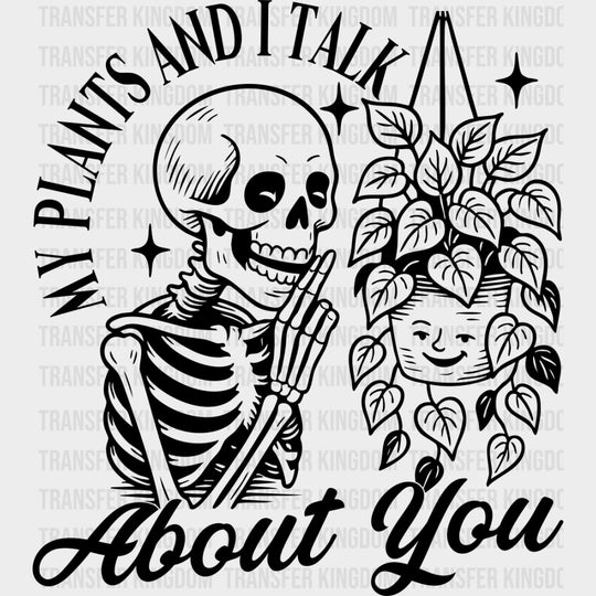 My Plants And I Talk About You - Plants DTF Transfers transfer-kingdom Dark Color Design (See Imaging)