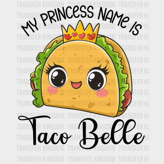 My Princess Name Is Taco Belle - Tacos DTF Transfers Adult Unisex - S & M (10’’) / Dark Color Design (See Imaging)
