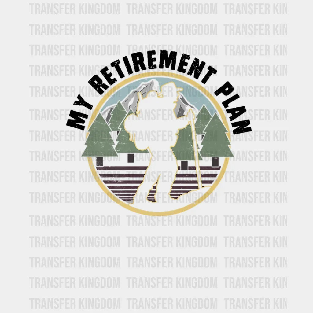 My Retirement Plan - Hiker Design Dtf Heat Transfer