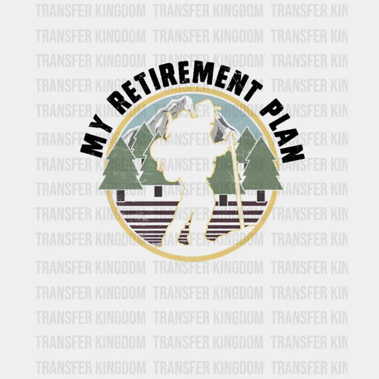 My Retirement Plan - Hiker Design Dtf Heat Transfer