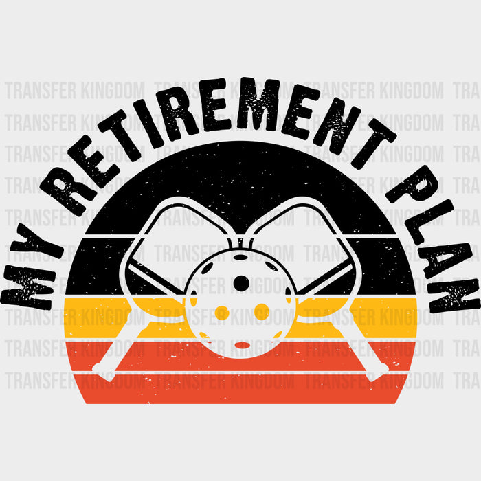 My Retirement Plan - Pickleball DTF Transfers
