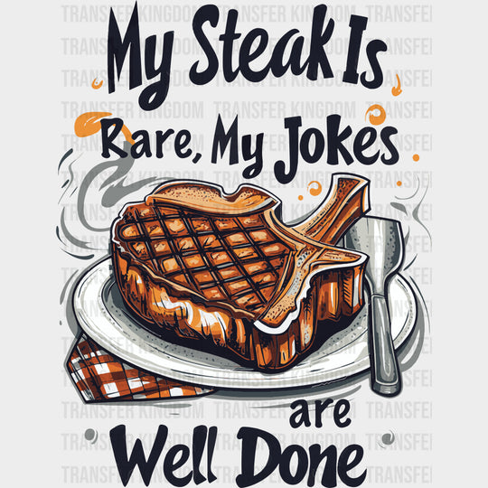 My Steak Is Rare, My Jokes Are Well Done - BBQ DTF Transfers transfer-kingdom Dark Color Design (See Imaging)