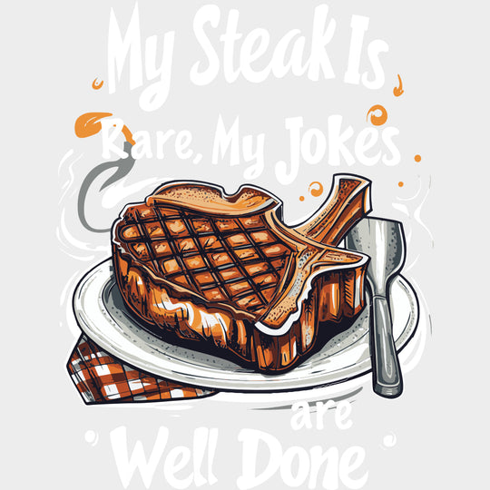 My Steak Is Rare, My Jokes Are Well Done - BBQ DTF Transfers transfer-kingdom Light Color Design (See Imaging)