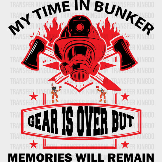 My Time In Bunker Gear Is Over - Fire Department DTF Transfers Adult Unisex - S & M (10’’) / Dark Color Design (See