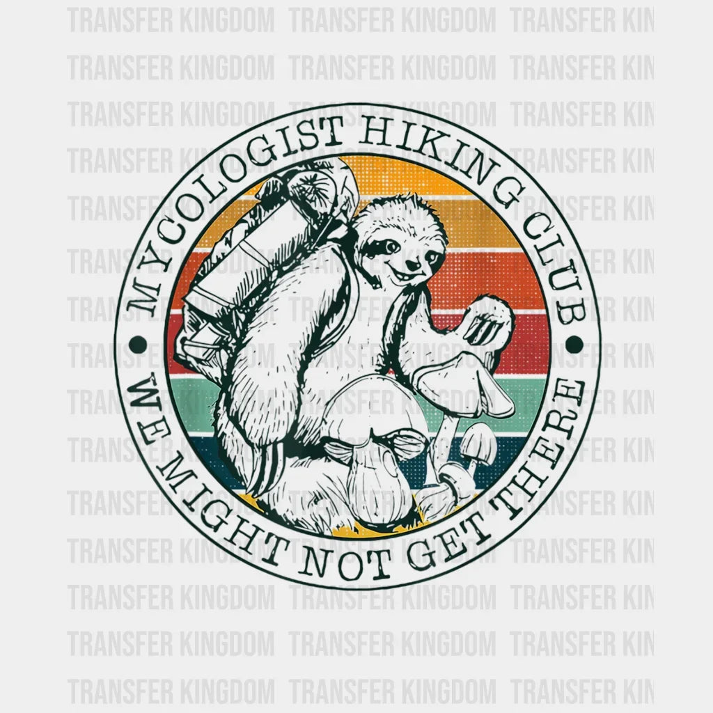 Mycologist Hiking Club We Might Not Get There Mushroom Design - Dtf Heat Transfer