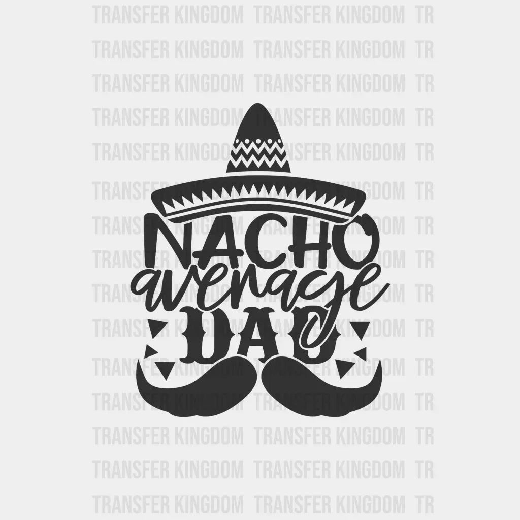 Nacho Average Dad Design - Dtf Heat Transfer