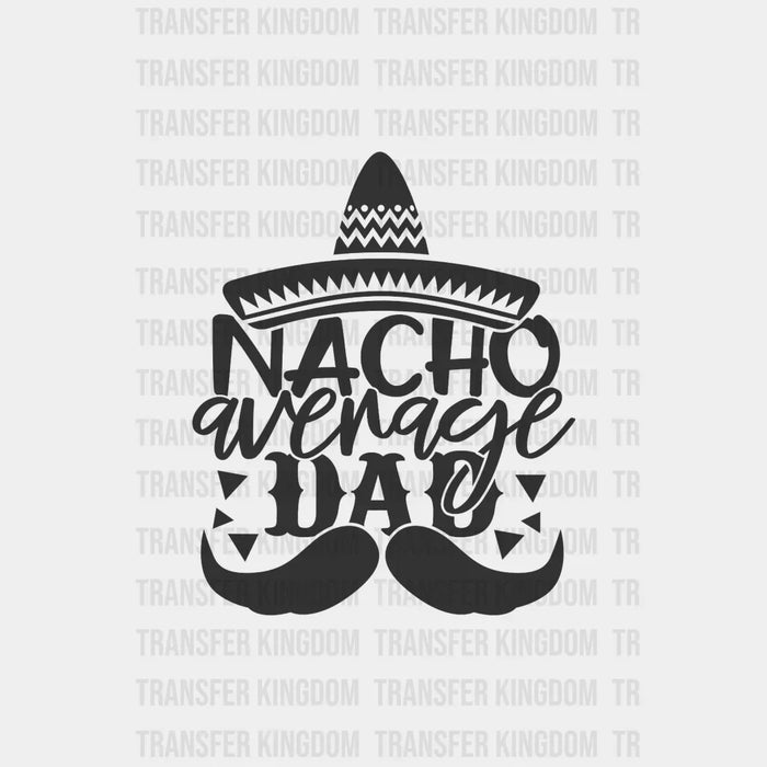 Nacho Average Dad Design - DTF heat transfer