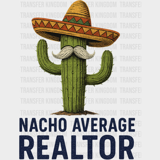 Nacho Average Realtor - Realtor DTF Transfers transfer-kingdom Dark Color Design (See Imaging)