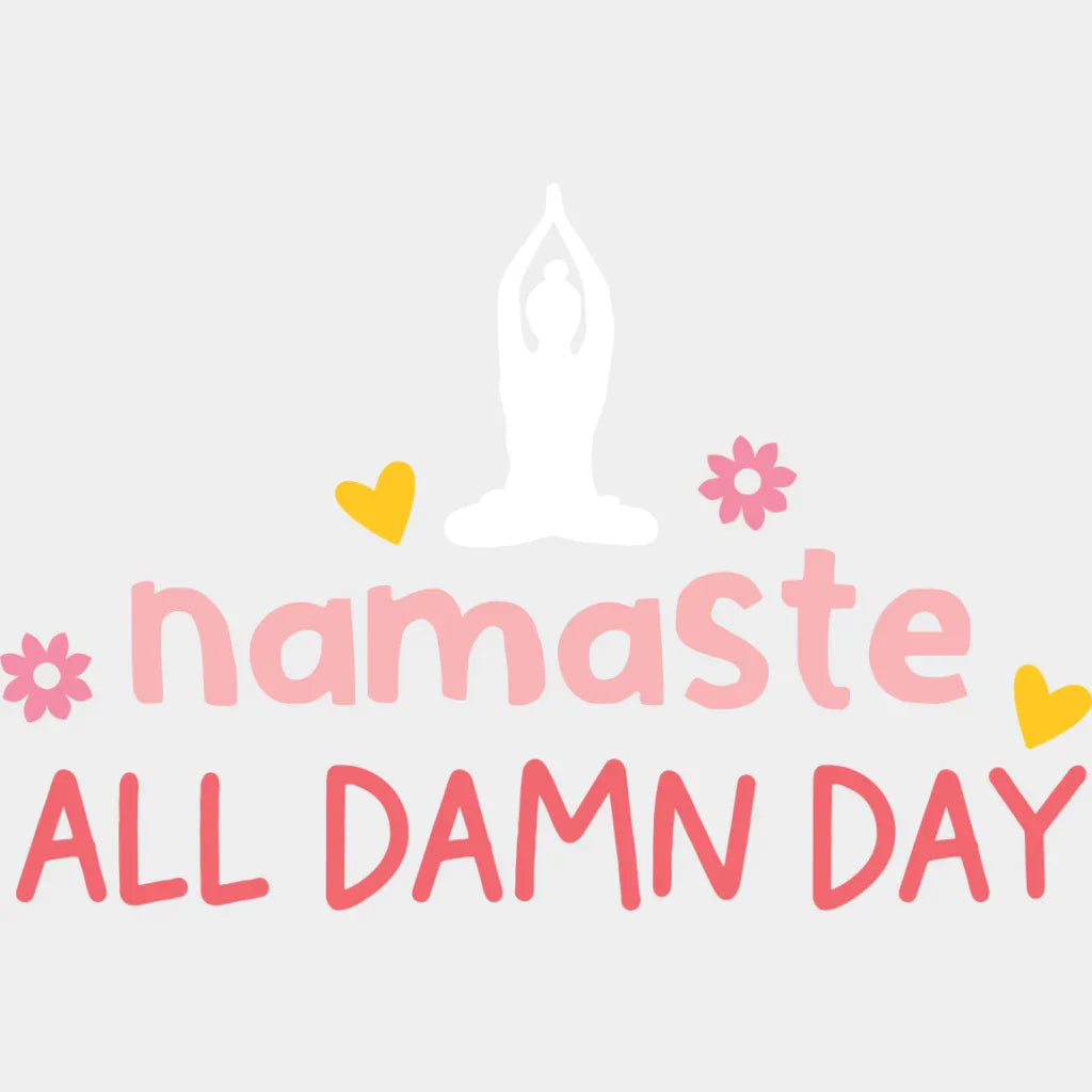 Namaste All Damn Day - Yoga DTF Transfer Unisex - S & M (10’’) Light Color Design (See Imaging)