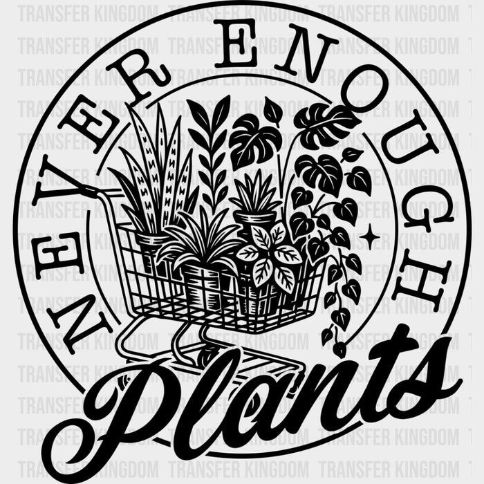 Never Enough Plants - Plants DTF Transfers