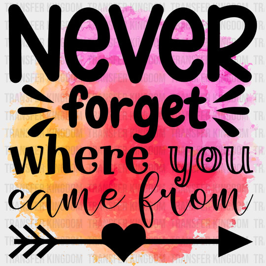 Never Forget Where You Came From Watercolor - Family DTF Transfers Adult Unisex - S & M (10’’) / Dark Color Design (See
