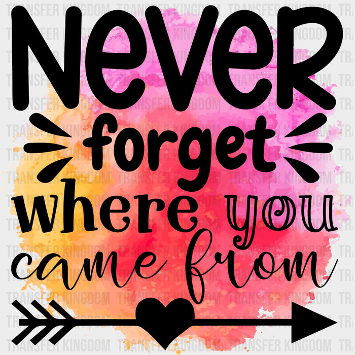 Never Forget Where You Came From Watercolor - Family DTF Transfers