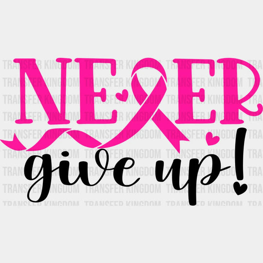 Never Give Up Cancer Support Design - Dtf Heat Transfer Unisex S & M ( 10 ) / Dark Color See Imaging
