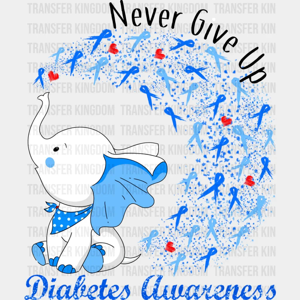 Never Give Up Elephant Design - Diabetes Dtf Heat Transfer Unisex S & M (10’’) / Dark Color See